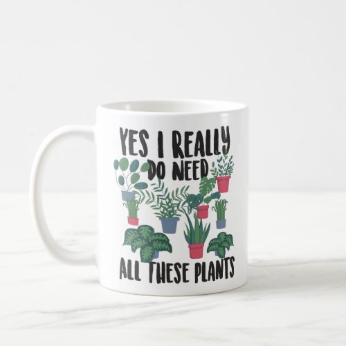 Gardening Potted Yes I Really Do Need All These Coffee Mug