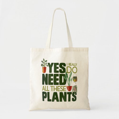 Gardening Potted Yes I Really Do Need All These Pl Tote Bag