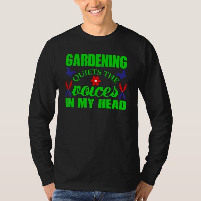 Gardening Quiets The Voices In My Head  Gardening T-Shirt (Front)