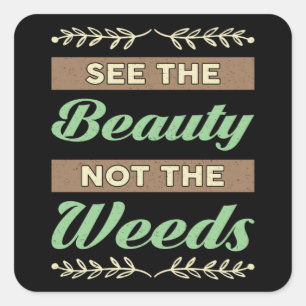 Gardening See The Beauty Not The Weeds Gardener Square Sticker