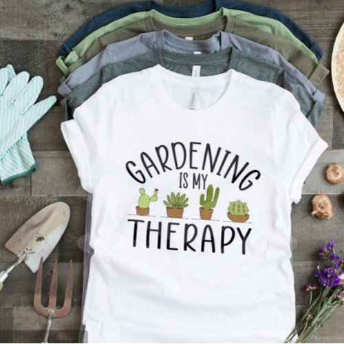 Gardening Shirt Gardening Is My Therapy  T_Shirt