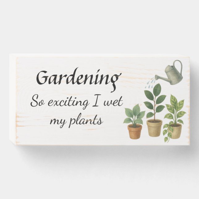 Gardening: So Exciting, I Wet My Plants Wooden Box Sign (Front Horizontal)