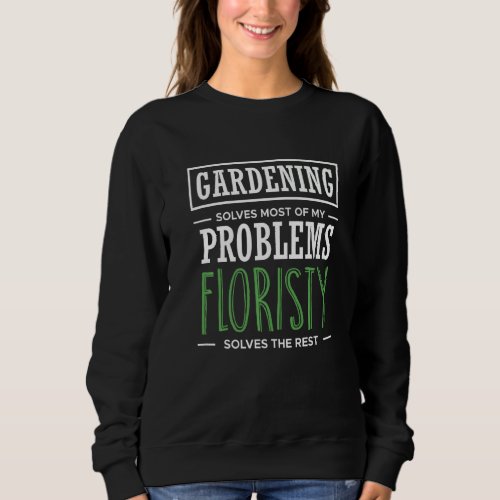 Gardening Solves Most Of My Problems Floristy The  Sweatshirt