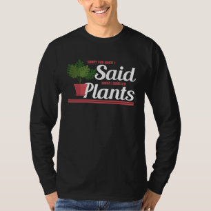 Gardening  Sorry for what I said T-Shirt