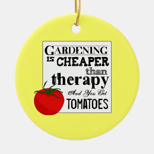 Gardening's cheaper than therapy and tomatoes ceramic ornament (Front)