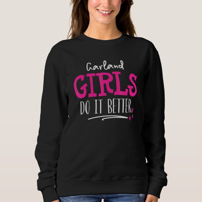 Garland Girls Design   We Do It Better Sweatshirt (Front)