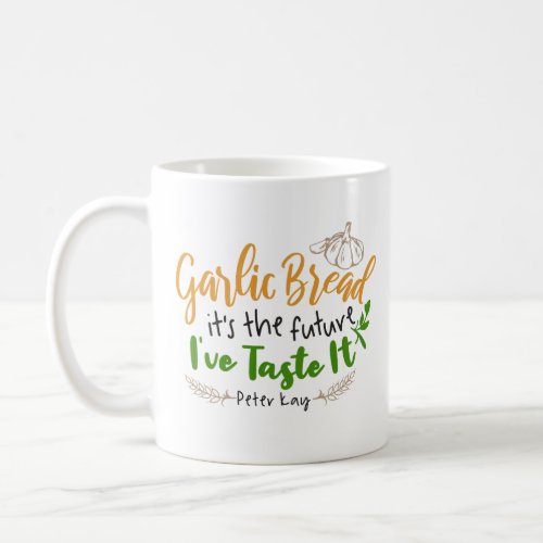 Garlic Bread is the future Quote Design Coffee Mug