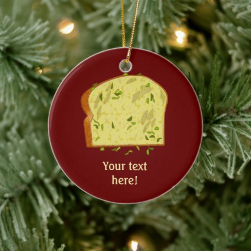 Garlic Butter Slice of Italian Bread _ your words Ceramic Ornament