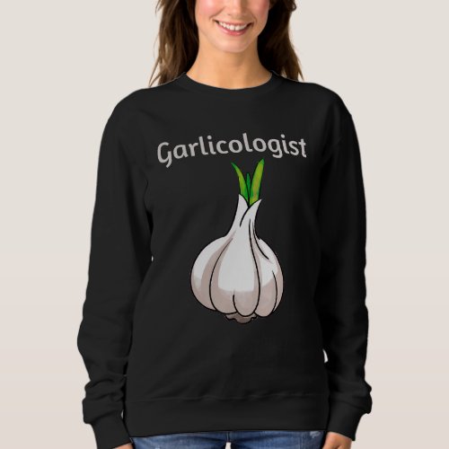 Garlicologist  Garlic  Cook Chef Cooking Bread Sweatshirt