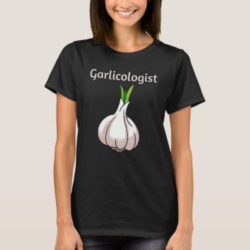 Garlicologist  Garlic  Cook Chef Cooking Bread T_Shirt