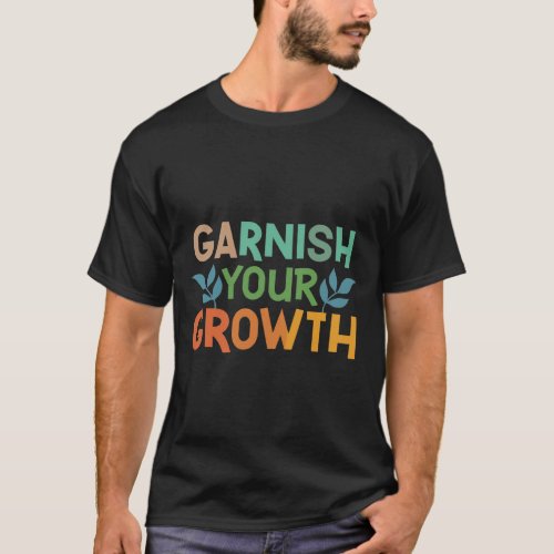 Garnish Your Growth design mens  T_Shirt