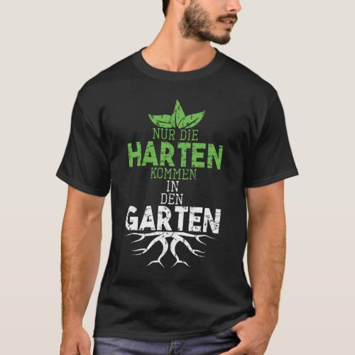 Garten Sprche Nur die Harten kommen in den Garten T_Shirt