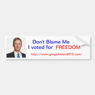 Gary Johnson "Dont Blame me, I voted for Freedom" Bumper Sticker