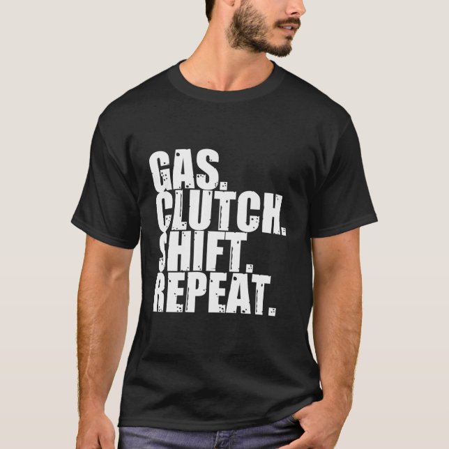 Gas Clutch Shift Repeat Funny Manual Driving Lover T-Shirt (Front)
