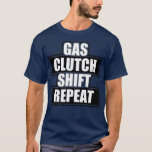 Gas clutch shift repeatTShirt T-Shirt