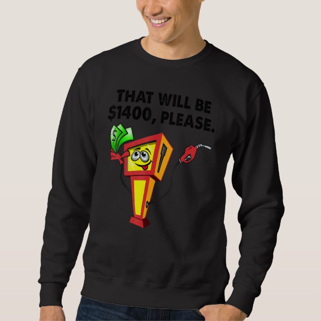 Gas Price Diesel Fuel Cost Rising Inflation Food P Sweatshirt (Front)