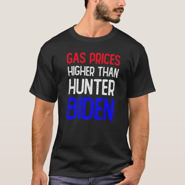 Gas Prices Are Higher Than Hunter Funny Gasoline W T-Shirt (Front)