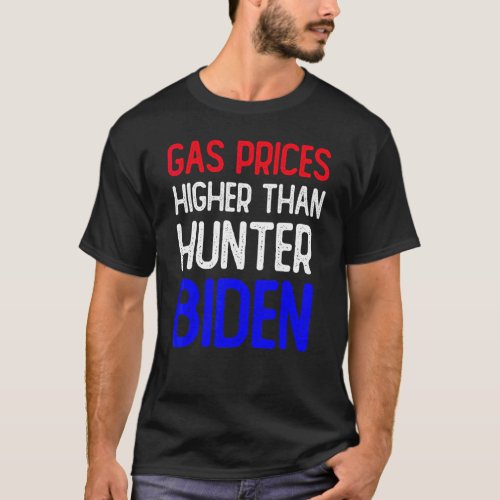 Gas Prices Are Higher Than Hunter Funny Gasoline W T_Shirt