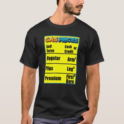 Gas Prices Arm Leg First Born  High Gas Prices T_Shirt