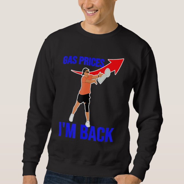 Gas Prices Memes Gas Pump I'm Back Funny Us Footba Sweatshirt (Front)
