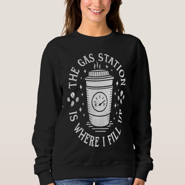 Gas Station Coffee Drinker  Morning Caffeine Sweatshirt (Front)