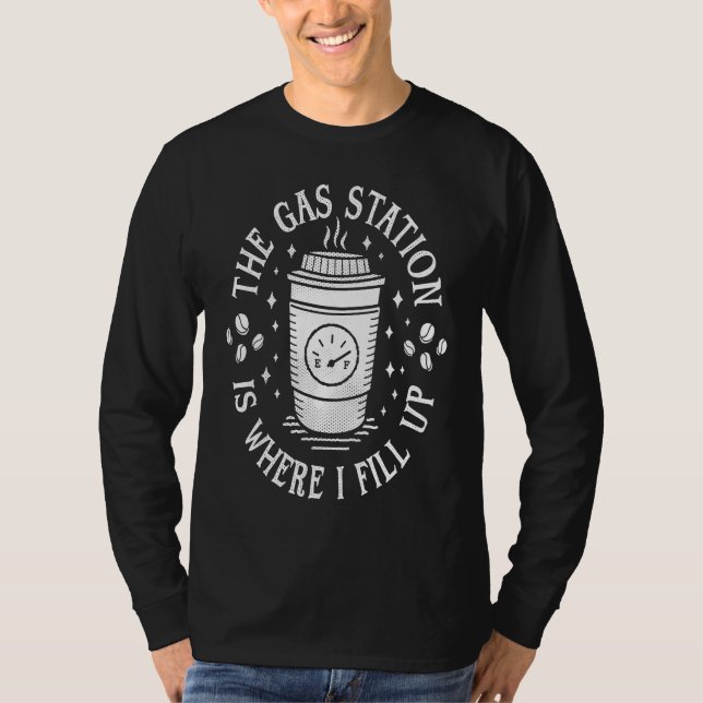 Gas Station Coffee Drinker  Morning Caffeine T-Shirt (Front)