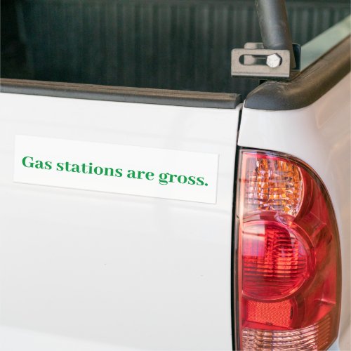 Gas Stations are gross   Bumper Sticker