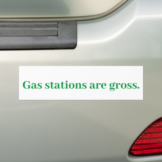 Gas Stations are gross.   Bumper Sticker (On Car)