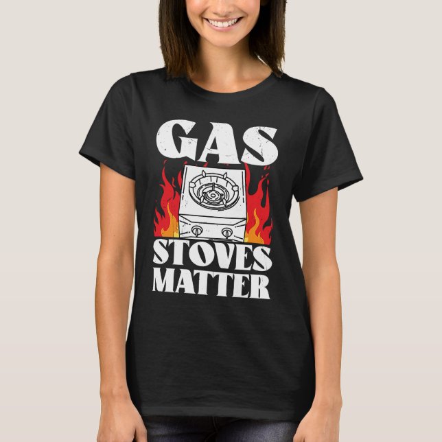 Gas Stoves Matter  Political T-Shirt (Front)