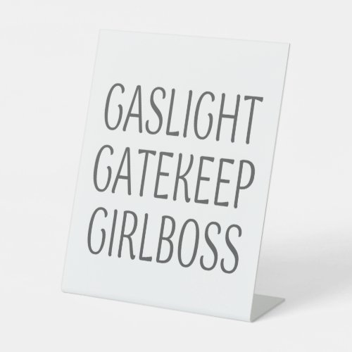 Gaslight Gatekeep Girlboss Pedestal Sign