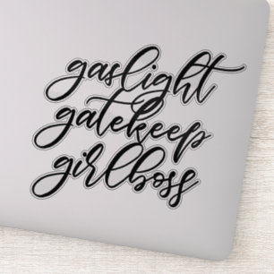 Gaslight, Gatekeep, Girlboss sticker. Sticker