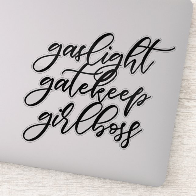 Gaslight, Gatekeep, Girlboss sticker. Sticker (Detail)