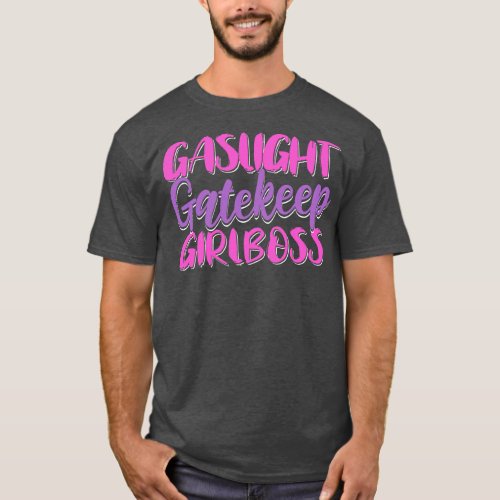 Gaslight Gatekeep Girlboss T_Shirt