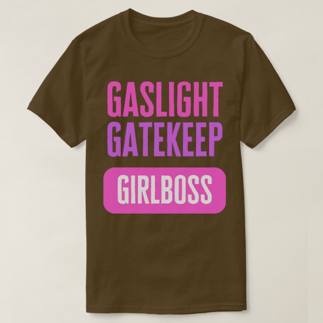 Gaslight Gatekeep Girlboss T-Shirt (Design Front)
