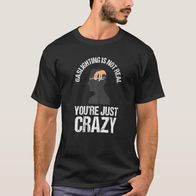 Gaslighting Is Not Real Quote You're Crazy Cool Ga T-Shirt (Front)