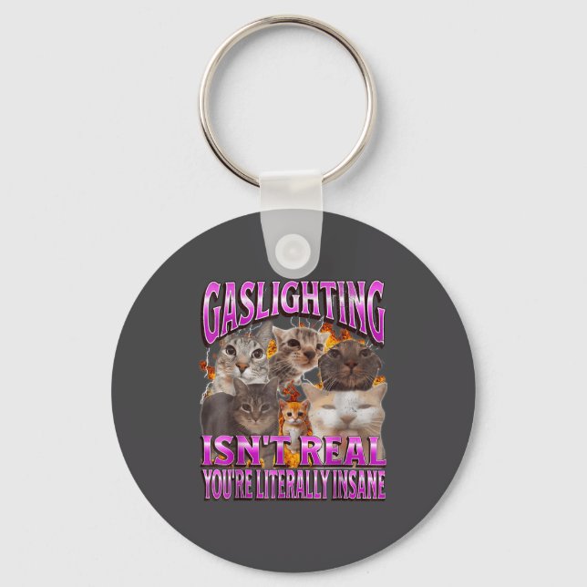 Gaslighting Isn't Real Funny Cat Meme Bootleg Grap Keychain (Front)