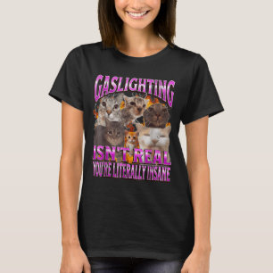 Gaslighting Isn't Real Funny Cat Meme Bootleg Grap T-Shirt