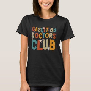 Gaslit By Doctors Club Funny Chronic Invisible Iln T-Shirt