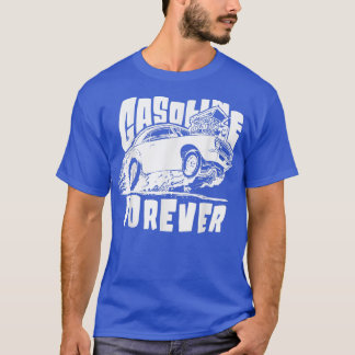 Gasoline Forever Funny Gas Cars Tees94  T-Shirt