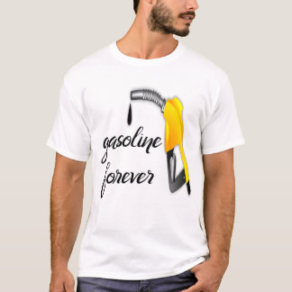 gasoline forever T-Shirt