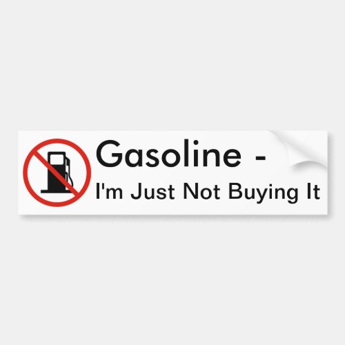 Gasoline _ Im Just Not Buying It Bumper Sticker