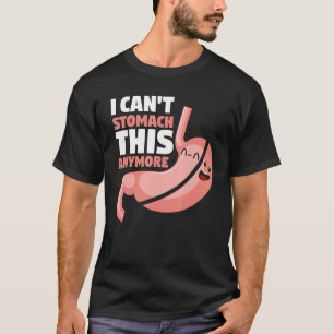 Gastric Bypass Surgery I Can't Stomach This Anymo T-Shirt
