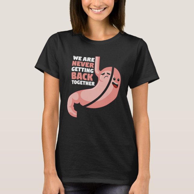 Gastric Bypass Surgery We Are Never Getting Back T T-Shirt (Front)