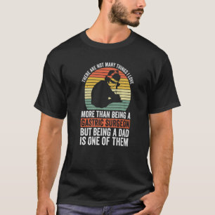 Gastric Surgeon Dad And Bariatric Surgery T-Shirt