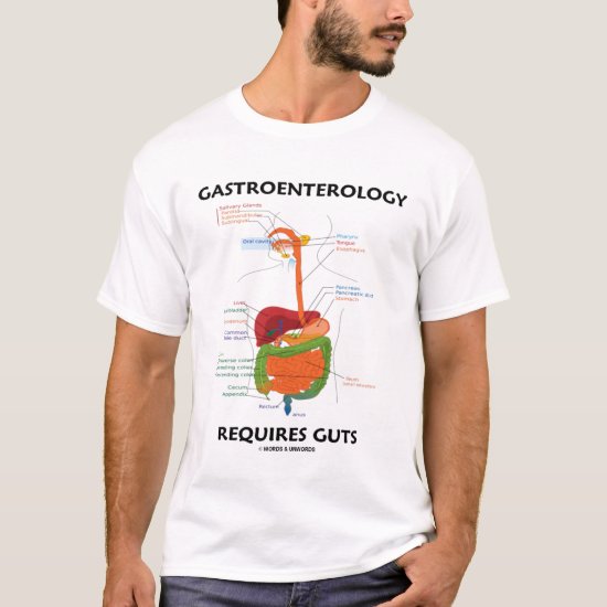 Gastroenterology Requires Guts (Digestive System) T-Shirt