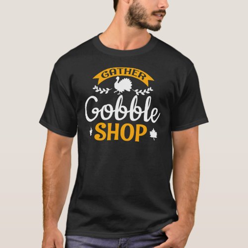 Gather Gobble Wobble Shop Coffee Turkey Feathers E T_Shirt