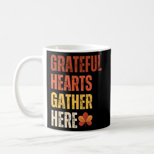Gather Here With Grateful Hearts  Coffee Mug