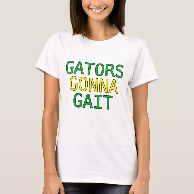 Gators Gonna Gait Funny Alligator Meme T-Shirt (Front)