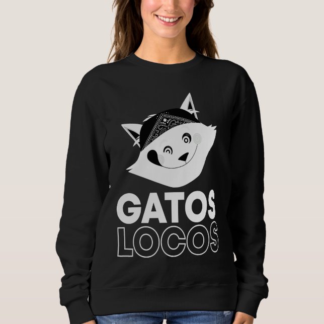 Gatos Locos T Funny Kitty Cat Latina Sweatshirt (Front)