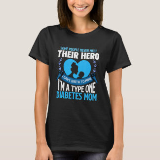 Gave Birth To A Hero T1D Diabetes Mom Type One Mot T-Shirt